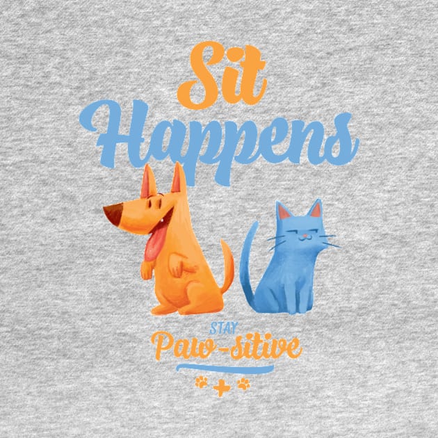 Sit Happens Stay Pawsitive by totemfruit